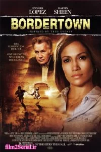 دانلود فیلم شهر مرزی Bordertown 2006 با دوبله فارسی