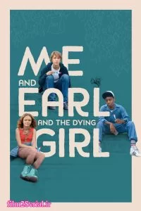 دانلود فیلم من و ارل و دختر درحال مرگ 2015 Me and Earl and the Dying Girl با دوبله فارسی