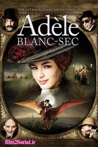 دانلود فیلم ماجراهای شگفت انگیز ادل بلانسک 2010 The Extraordinary Adventures of Adèle Blanc-Sec با دوبله فارسی