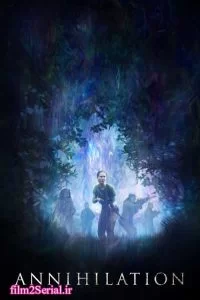 دانلود فیلم نابودی Annihilation 2018 زیرنویس فارسی چسبیده