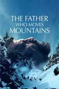 دانلود فیلم پدری که کوه ها را جا به جا می کند The Father Who Moves Mountains 2021