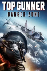 دانلود فیلم برترین تیرانداز: منطقه خطر Top Gunner: Danger Zone 2022