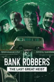 دانلود فیلم دزدان بانک آخرین سرقت بزرگ Bank Robbers The Last Great Heist 2022 زیرنویس فارسی چسبیده