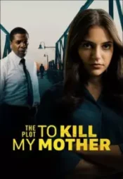 دانلود فیلم نقشه کشتن مادرم The Plot to Kill My Mother 2023 زیرنویس فارسی چسبیده