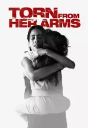 دانلود فیلم جدا از آغوش او Torn from Her Arms 2021 زیرنویس فارسی چسبیده