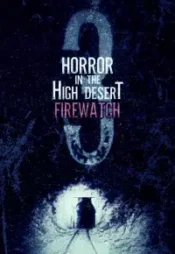 دانلود فیلم وحشت در صحرای مرتفع 3 آتش نشانی Horror in the High Desert 3 Firewatch 2024 زیرنویس فارسی چسبیده